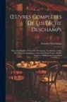 Eustache Deschamps - OEuvres Complètes De Eustache Deschamps: Pièces Attribuables À Eustache Deschamps. Vocabulaire. Index Des Noms Géographiques. Index Des Noms Propres E