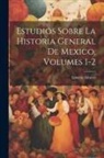 Ignacio Álvarez - Estudios Sobre La Historia General De Mexico, Volumes 1-2