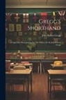 John Robert Gregg - Gregg's Shorthand: A Light-line Phonography For The Million, Dc By John Robert Gregg
