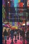 Jeanne W. Ross, Sloan School of Management Center Fo - JCPenney: Developing Seamless Operations in a Multi-platform Environment