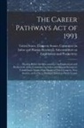 United States Congress Senate Comm - The Career Pathways Act of 1993: Hearing Before the Subcommittee on Employment and Productivity of the Committee on Labor and Human Resources, United