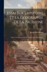 Joseph Derenbourg - Essai Sur L'histoire Et La Géographie De La Palestine: D'après Les Thalmuds Et Les Autres Sources Rabbiniques; Volume 1