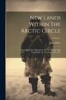 Julius Payer - New Lands Within The Arctic Circle: Narrative Of The Discoveries Of The Austrian Ship "tegetthoff," In The Years 1872-1874; Volume 2