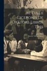 John Bake, Marcus Tullius Cicero - M. Tullii Ciceronis De Oratore Libros Tres