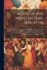Anonymous - Notes of the Mexican War, 1846-47-48: Comprising Incidents, Adventures and Everyday Proceedings and Letters While With the United States Army in the M