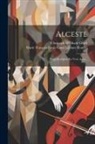 Christoph Willibald Gluck, Marie François Louis Gand LeBlanc Roull - Alceste: Tragédie-opéra En Trois Actes