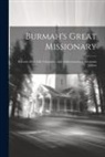 Anonymous - Burmah's Great Missionary: Records of the Life, Character, and Achievements of Adoniram Judson