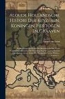 Gerard Van Loon - Aloude Hollandsche Histori Der Keyzeren, Koningen, Hertogen En Graaven: Welken Sedert De Komst Der Batavieren In Het Thans Genaamde Holland, Tot De He