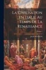 Jacob Burckhardt - La civilisation en Italie au temps de la Renaissance; Volume 1
