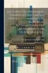 International Telegraph Union - Les Tarifs Téléphoniques D'aprés Les Documents Officiels Communiqués Au Bureau International Des Administrations Télégraphiques