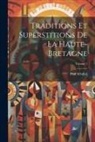 Paul Sébillot - Traditions Et Superstitions De La Haute-Bretagne; Volume 1