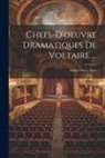 Anonymous - Chefs-D'oeuvre Dramatiques De Voltaire ...: Oedipe. Brutus. Zaïre