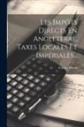 Etienne Martin - Les Impôts Directs En Angleterre, Taxes Locales Et Impériales
