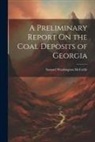 Samuel Washington McCallie - A Preliminary Report On the Coal Deposits of Georgia