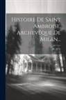 M. D. S - Histoire De Saint Ambroise, Archevêque De Milan