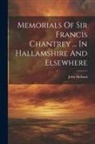 John Holland - Memorials Of Sir Francis Chantrey ... In Hallamshire And Elsewhere