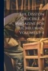 Anonymous - The Disston Crucible, a Magazine for the Millman, Volumes 3-4