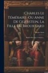 Walter Scott - Charles Le Téméraire, Ou Anne De Geierstein, La Fille Du Brouillard: Roman Historique, Volume 3