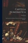 Castellanos - Cartilla Numismática: Repertorio De Las Palabras Técnicas De La Ciencia De Las Medallas