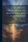 George Chrystal, Napier Shaw - Electricity, Electrometer Magnetism, and Electrolysis