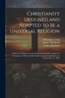 Luther Hamilton, James Thompson, Alexander Young - Christianity Designed and Adapted to Be a Universal Religion: A Discourse Delivered at the Ordination of the Rev. James W. Thompson, As Pastor of the