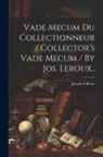 Joseph Leroux - Vade Mecum Du Collectionneur / Collector's Vade Mecum / By Jos. Leroux