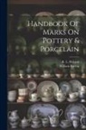 William Burton, R. L. (Robert Lockhart) Hobson - Handbook Of Marks On Pottery & Porcelain