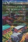 J. Billingsley, Board Of Agriculture (Great Britain), John Adams Library (Boston Public Lib - General View of the Agriculture in the County of Somerset: With Observations on the Means of its Improvement