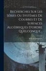 M E de Jonquières - Recherches Sur Les Séries Ou Systèmes De Courbes Et De Surfaces Algébriques D'ordre Quelconque