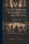 Il Barone Giovanni-Carlo Cosenza - Otello. Dramma In Cinque Atti. Milano 1830