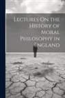 Anonymous - Lectures On the History of Moral Philosophy in England