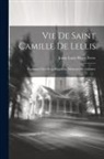 Justin Louis Pierre Fevre - Vie De Saint Camille De Lellis: Fondateur Des Clerçs Réguliers, Ministres Des Infirmes