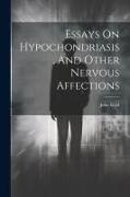 John Reid - Essays On Hypochondriasis, And Other Nervous Affections