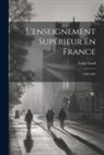 Louis Liard - L'enseignement Supérieur En France: 1789-1893