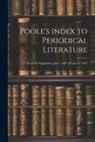 Anonymous - Poole's Index to Periodical Literature: 1St-[5Th] Supplement, Jan. 1, 1882 [To Jan. 1, 1907]