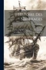 Alfred B. Driou - Histoire Des Naufrages: Pirateries, Abordages, Famines, Hivernages, Incendies, Délaissements, Traite De Nègres, Révoltes, Combats, Désastres E