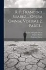 Michel André, Charles Berton, Francisco Suárez - R. P. Francisci Suarez ... Opera Omnia, Volume 2, Part 1