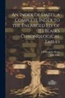John Blair, J. Willoughby Rosse - An Index of Dates, a Complete Index to the Enlarged Ed. of [J.] Blair's Chronological Tables