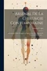 Gustave Gaujot - Arsenal De La Chirurgie Contemporaine: Description, Mode D'emploi, Et Appréciation Des Appareils Et Instruments En Usage