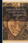 Lazzaro Spallanzani - Dell' Azione Del Cuore Ne' Vasi Sanguigni