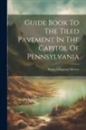 Henry Chapman Mercer - Guide Book To The Tiled Pavement In The Capitol Of Pennsylvania