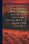 Anonymous - Carte Segrete E Atti Ufficiali Della Polizia Austriaca In Italia Dal 4 Giugno 1814 Al 22 Marzo 1848, Volume 2