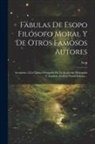 Isop - Fábulas De Esopo Filósofo Moral Y De Otros Famosos Autores: Arregladas Á La Última Ortografía De La Academia, Mejoradas Y Añadidas En Esta Nueva Edici