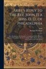 Ariel, Buckner H. Payne - Ariel's Reply to the Rev. John [!] a Seiss, D. D., of Philadelphia; Also, His Reply to the Scientific Geologist and Other Learned Men, in Their Attack