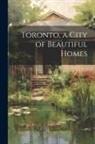 Anonymous - Toronto, a City of Beautiful Homes