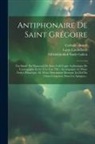 Catholic Church, Louis Lambillotte, Stiftsbibliothek Sankt Gallen - Antiphonaire De Saint Grégoire: Fac-simile Du Manuscrit De Saint-gall (copie Authentique De L'autographe Écrite Vers L'an 790): Accompagné 10. D'une N
