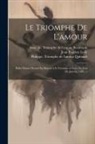 Jean Baptiste Lully, Philippe Quinault, Isaac de Triom Benserade - Le triomphe de l'amour: Ballet dancé devant sa majesté a S. Germain en Laye, le jour de janvier, 1681. --
