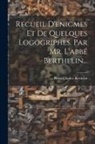 Pierre Charles Berthelin - Recueil D'enigmes Et De Quelques Logogriphes. Par Mr. L'abbé Berthelin