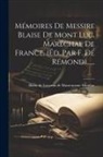 Blaise de Lasseran de Massencome Mont - Mémoires De Messire Blaise De Mont Luc, Maréchal De France, (éd. Par F. De Rémond)