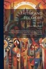 William Carew Hazlitt - Faiths and Folklore: A Dictionary of National Beliefs, Superstitions and Popular Customs, Past and Current, With Their Classical and Foreig